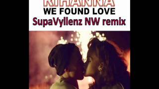 Rihanna - We Found Love (SupaVyllenz NW remix)