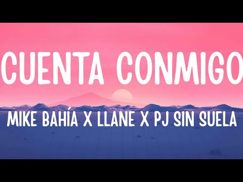 Mike Bahía x Llane x PJ Sin Suela ''CUENTA CONMIGO'' (Letra Oficial)