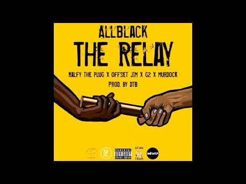 ALLBLACK - The Relay ft. Ralfy The Plug, Offset Jim, G2 & Murdock (Prod. by DTB)