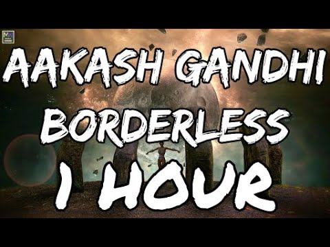 BORDERLESS - AAKASH GANDHI - BORDERLESS BY AAKASH GANDHI 1 HOUR LOOP [MUSIC WORLD] HOUR LONG VERSION
