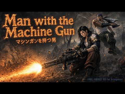 【FF8】Man with the Machine Gun / マシンガンを持つ男 - Fan Arrangement Medley (Version I / II / III)