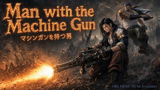 【FF8】Man with the Machine Gun / マシンガンを持つ男 - Fan Arrangement Medley (Version I / II / III)