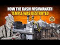 How Kashi Vishwanath Temple Was Destroyed Rebuilt India Unravelled Indian History