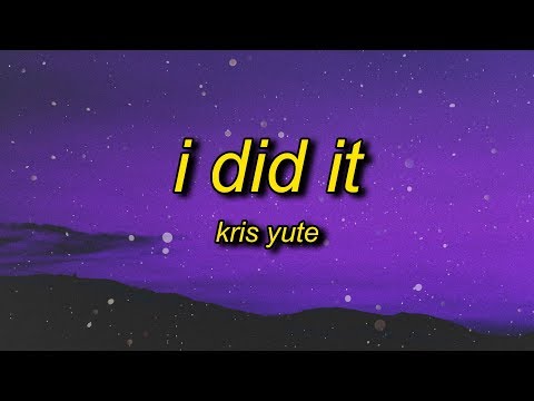 Kris Yute - I Did It (Lyrics) | ya i did it ya i did it