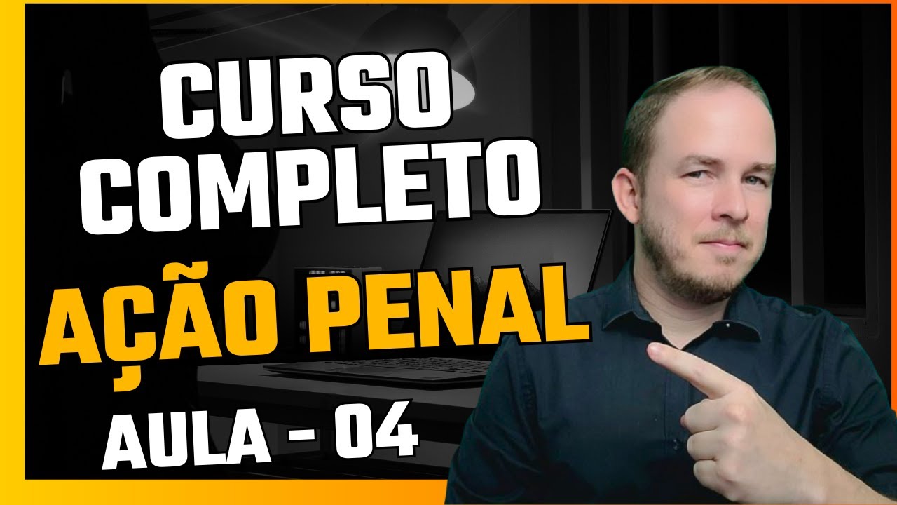 PROCESSO PENAL: AÇÃO PENAL (Aula 04)