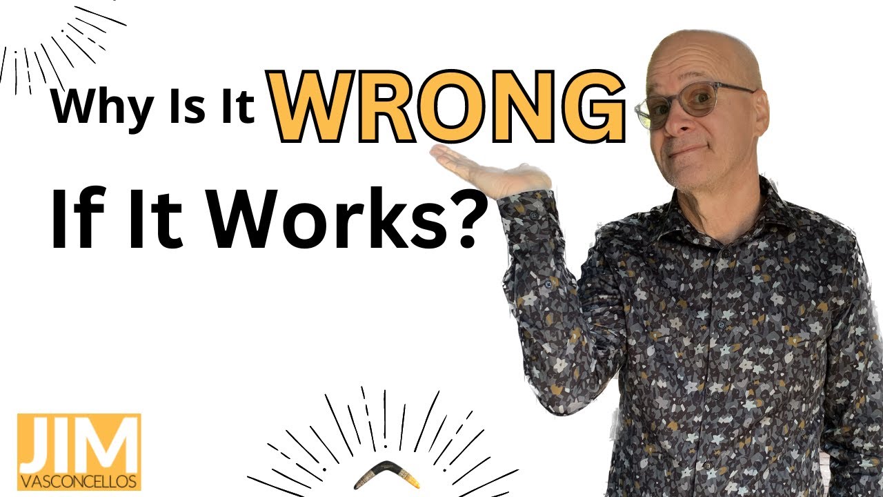 Why Is It WRONG If It Works?