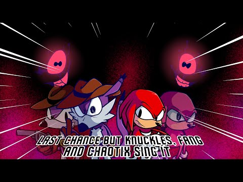 Chaotic Encounter (Last Chance but Knuckles, Fang and Chaotix sing it) Sonic.Exe: RERUN