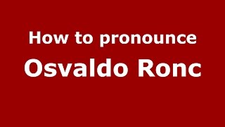 How to pronounce Osvaldo Ronc