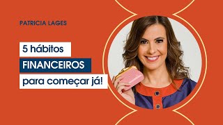 5 HÁBITOS FINANCEIROS para começar hoje