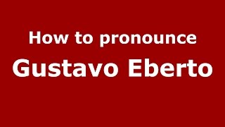 How to pronounce Gustavo Eberto