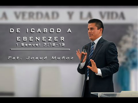Pst. Josué Muñoz  "De Icabod a Ebenezer" 1 Samuel 7:12-13.