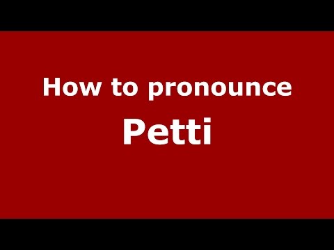 How to pronounce Petti