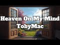 TobyMac Heaven On My Mind Lyrics 1 Hour Version
