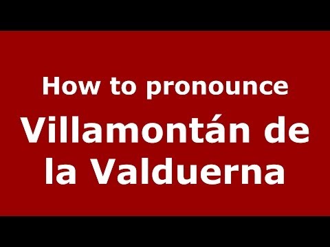 How to pronounce Villamontán de la Valduerna (Spanish/Spain) - PronounceNames.com