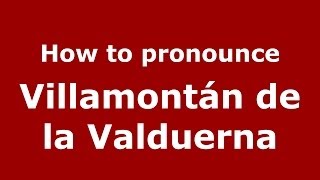 How to pronounce Villamontán De La Valduerna