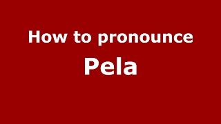 How to pronounce Pela