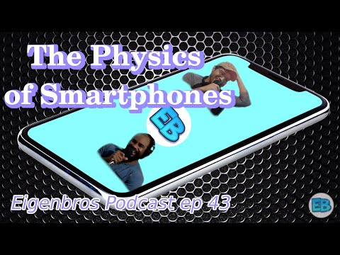Eigenbros ep 43 - Physics of Smartphones