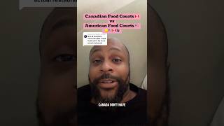 Canadians Food Courts vs American