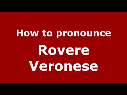 How to pronounce Rovere Veronese (Italian/Italy) - PronounceNames.com