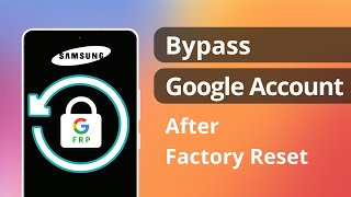 [SOLVED] How to Bypass Google Account on Samsung After Factory Reset 2023