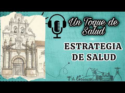Podcast 002 Un Toque de Salud - "Estrategia de salud"