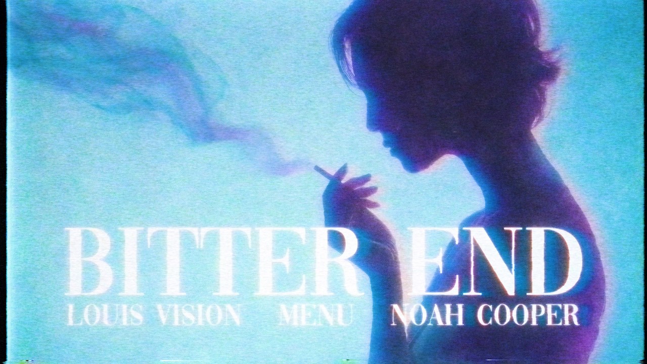 Louis Vision, Menu, Noah Cooper - Bitter End (Official Lyric Video)