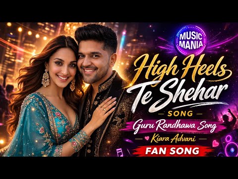 High Heels Te Shehar Song | Guru Randhawa Song | Alia Bhatt | Fan Song | New Song 2026