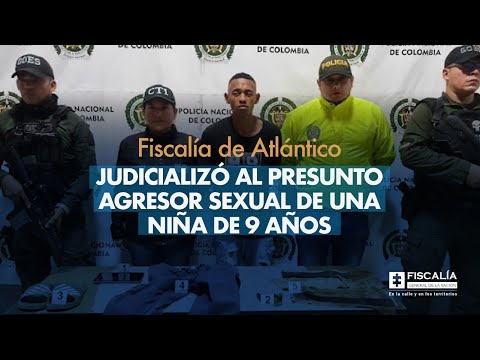 Fiscalía de Atlántico judicializó al presunto agresor sexual de una niña de 9 años