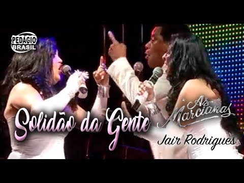 SOLIDÃO DA GENTE - As Marcianas e Jair Rodrigues  (DVD As Marcianas - 25 anos)