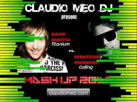 David Guetta - Titanium vs. Sebastian Ingrosso - Calling (Claudio Meo DJ Mash Up 2012)