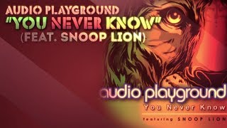 Audio Playground - You Never Know [feat. Snoop Lion] **Official Lyric video**