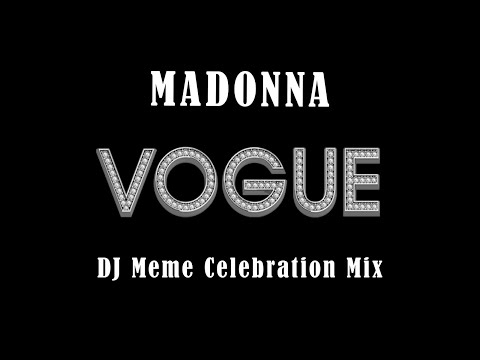 Madonna - Vogue (DJ Meme Celebration Mix)