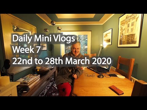 Daily Mini Vlogs- Week 7- 22nd to 28th March 2020