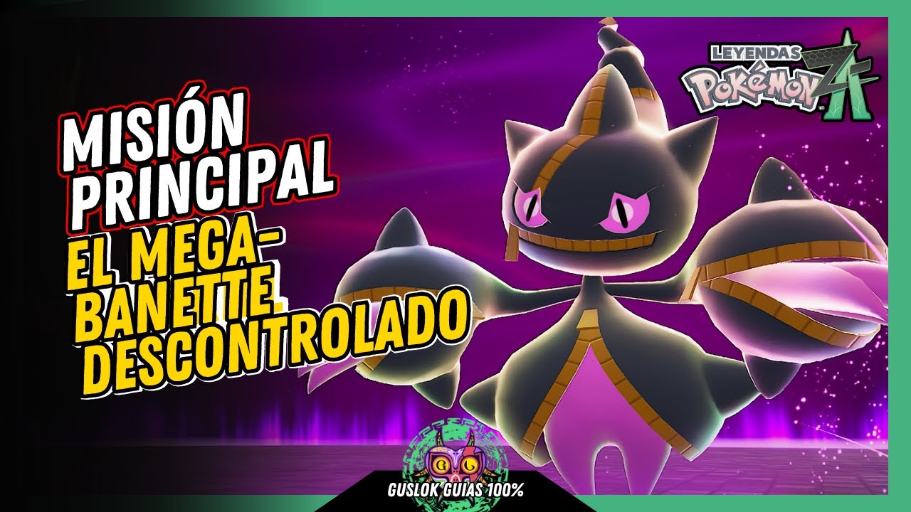 MISIÓN PRINCIPAL 18: EL MEGA-BANETTE DESCONTROLADO | GUÍA 100% | 💯Leyendas Pokemon: Z-A🏆 MISIÓN PRINCIPAL 18: EL MEGA-BANETTE DESCONTROLADO | GUÍA 100% | 💯Leyendas Pokemon: Z-A🏆