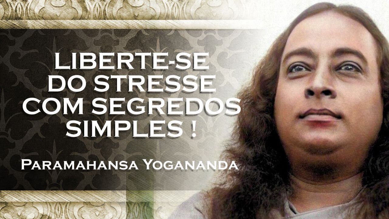 Liberte se da Inquietação com Dicas Infalíveis , PARAMAHANSA YOGANANDA DUBLADO