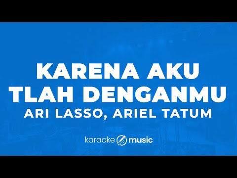 Karena Aku Tlah Denganmu - Ari Lasso, Ariel Tatum (KARAOKE VERSION)