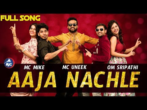 AAJA NACHLE SONG | MC MIKE, MC UNEEK, OM SRIPATHI | 2018 | MicTv.in