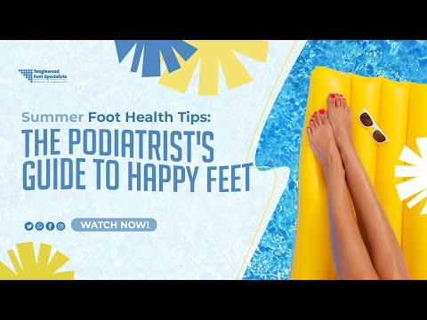 Summer Foot Health Tips The Podiatrist's Guide to Happy Feet
