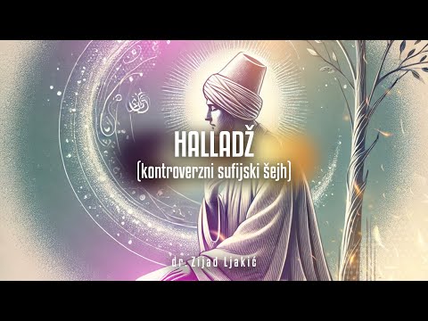 HALLADŽ (kontroverzni sufijski šejh) - dr. Zijad Ljakić