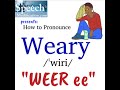 How to Pronounce Weary
