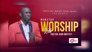 NONSTOP WORSHIP===PRJOHN MUYIZZI__(New Ugandan Gos