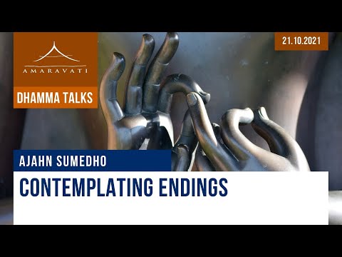 Contemplating Endings | Ajahn Sumedho | 21.10.2021