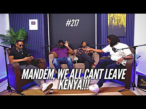 #217 - Mandem, We Cant All Leave Kenya!! - The Mics Are Open