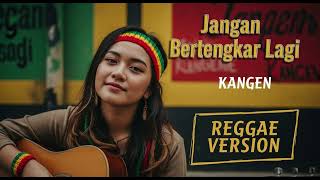Download lagu JANGAN BERTENGKAR LAGI - Kangen Band | Cover Reggae Version mp3