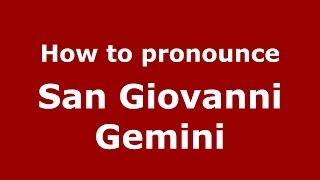 How to pronounce San Giovanni Gemini
