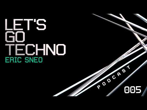 Let's Go Techno Podcast 005 with Eric Sneo