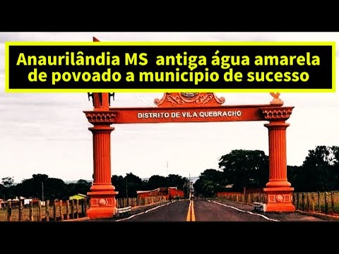 História de Anaurilândia – MS | Do povoado Água Amarela ao município no Mato Grosso do Sul