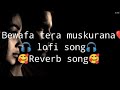 Bewafa Tera Muskurana Lofi song | Meet Bros Singer- Meet Bros  Feat. Jubin Nautiyal | NEW LOFI SONG