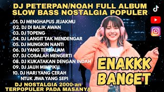 Download lagu DJ PETERPAN / NOAH FULL ALBUM SLOW BASS REMIX PART 1 🎧 Nostalgia Terpopuler 2026 mp3