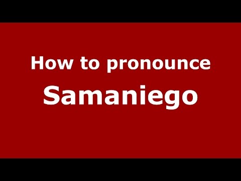 How to pronounce Samaniego